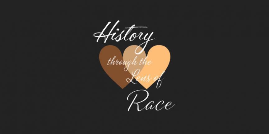 Two hearts intertwined with the phrase "History through the Lens of Race" over top in white font
