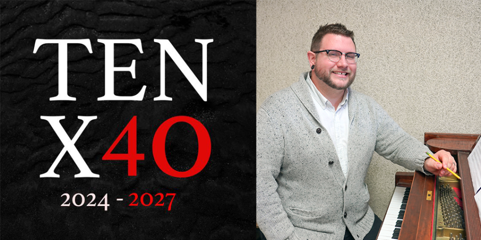 "TEN X 40" in large, serif font on a black background. Beneath in a smaller font, "2024-2027." To the left of the text and black background is Matthew Kennedy, a white man with short brown hair, a short beard, and glasses. He's wearing a white button-up and a grey cardigan while sitting at a piano with a pencil in hand.
